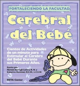 Fortaleciendo la Facultad Cerebral del Bebe: Hundreds of One-Minute Brain Stimulating Activities for Baby's First Years