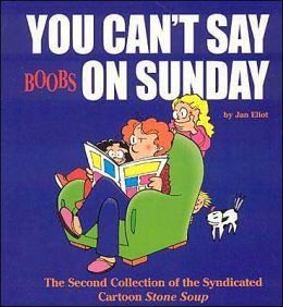 You Can't Say Boobs on Sunday: The Second Collection of the Syndicated Cartoon Stone Soup