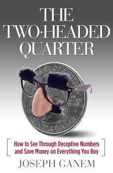 The Two Headed Quarter: How to See Through Deceptive Numbers and Save Money on Everything You Buy Joseph Ganem