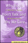 Why Boys Don't Talk and Why We Care : A Mother's Guide to Connection Linda Perlman Gordon