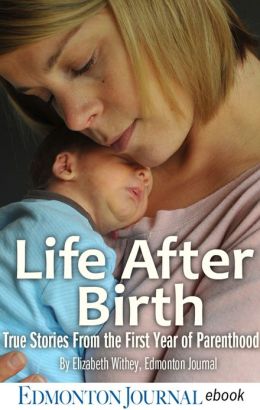 Life After Birth: True Stories from the First Year of Parenthood