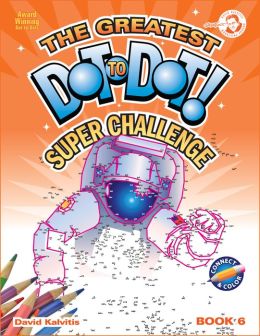 The Greatest Dot-To-Dot Super Challenge Book 6
