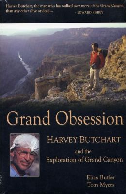 Grand Obsession: Harvey Butchart and the Exploration of Grand Canyon