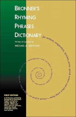 Bronner's Rhyming Phrases Dictionary: For Writers, Songwriters, Lyricists, Poets, Speech Writers and Others Using Rhyme