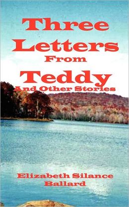 Three Letters from Teddy and Other Stories Elizabeth Silance Ballard
