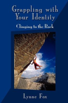 Grappling With Your Identity - Clinging to the Rock Lynne Fox