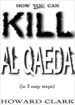 How You Can Kill Al Qaeda: Howard Clark