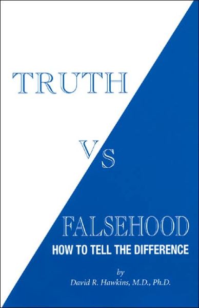 Ebook text files download Truth vs. Falsehood: How to Tell the Difference in English 9780971500723 by David R. Hawkins CHM PDF