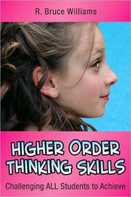 Higher Order Thinking Skills: Challenging All Students to Achieve (In A Nutshell Series) R. Bruce Williams