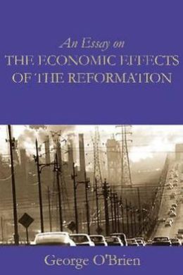 An Essay on the Economic Effects of the Reformation Edward Mcphail, George O'Brien
