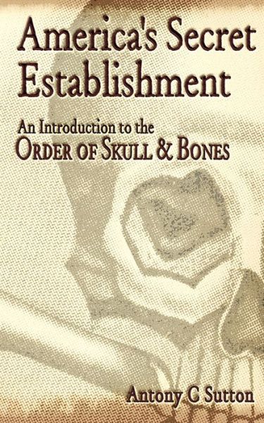 America's Secret Establishment: An Introduction to the Order of Skull and Bones
