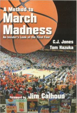 A Method to March Madness: An Insider's Look at the Final Four (Practical Handbook) C. J. Jones