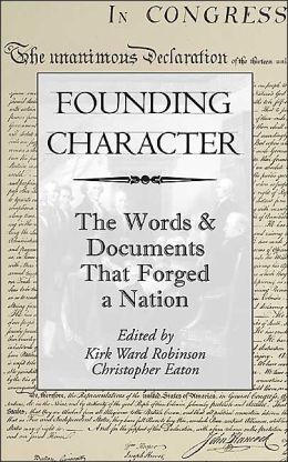 Founding Character: The Words & Documents That Forged a Nation