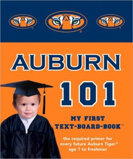 Auburn University 101: My First Text-Board-Book Brad M. Epstein