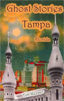 Ghost Stories of Tampa, FL Tim Reeser