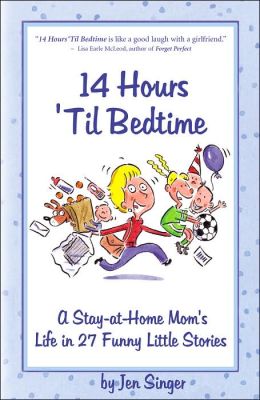 14 Hours 'Til Bedtime: A Stay-at-Home Mom's Life in 27 Funny Little Stories