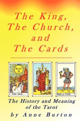 King, the Church, and the Cards: The History and Meaning of the Tarot