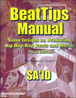 BeatTips Manual: Some Insight on Producing Hip Hop-Rap Beats and Music Sa'id