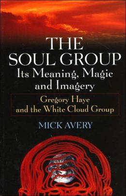 The Soul Group: Its Meaning, Magic and Imagery Mick Avery