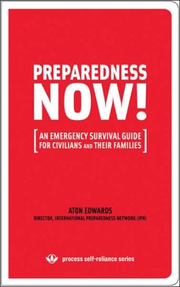 PREPAREDNESS NOW!: An Emergency Survival Guide for Civilians and Their Families Aton Edwards