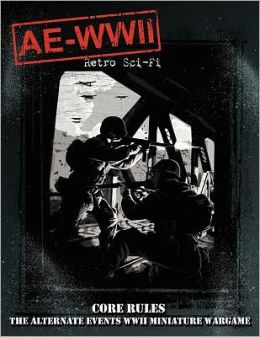AE-WWII Retro Sci-Fi Core Rule Book: The Alternate Events WWII Miniature Wargame