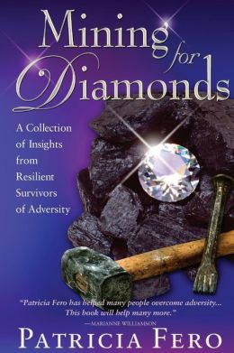Mining for Diamonds: A Collection of Insights from Resilient Survivors of Adversity Patricia Fero
