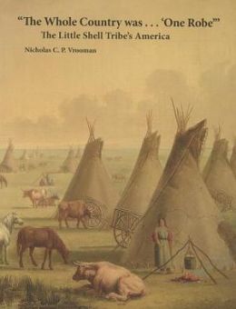 The Whole Country was....One Robe: The Little Shell Tribe's America Nicholas C. P. Vrooman