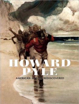 Howard Pyle: American Master Rediscovered Heather Campbell Coyle