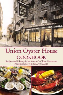 Union Oyster House Cookbook: Recipes and History from America's Oldest Restaurant Jean Kerr and Spencer Smith