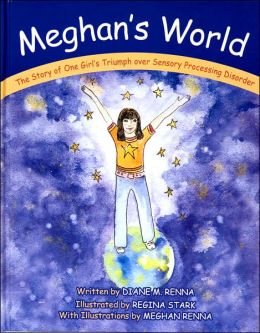 Meghan's World: The Story of One Girl's Triumph Over Sensory Processing Disorder