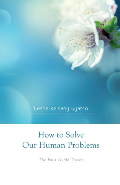 How to Solve Our Human Problems - The Four Noble Truths