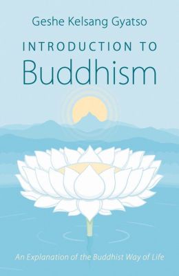 Introduction to Buddhism - An Explanation of the Buddhist Way of Life