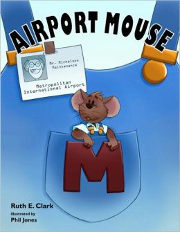 Airport Mouse Ruth E. Clark and Phil Jones