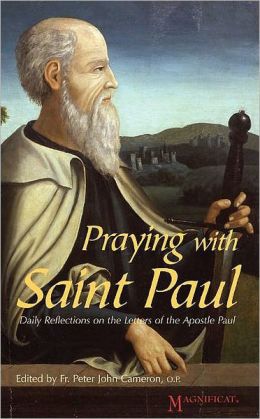 Praying with Saint Paul: Daily Reflections on the Letters of the Apostle Paul Peter John Cameron