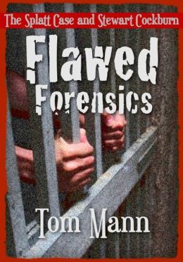 Flawed Forensics: The Splatt Case & Stewart Cockburn
