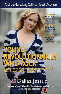 Young Revolutionaries Who Rock: An Insider's Guide to Saving the World One Revolution at a Time Dallas Jessup and Rusty Fischer
