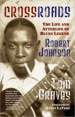 Crossroads: The Life and Afterlife of Blues Legend Robert Johnson