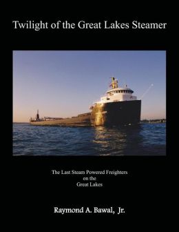 Twilight of the Great Lakes Steamer: The Last Steam Powered Freighters on the Great Lakes