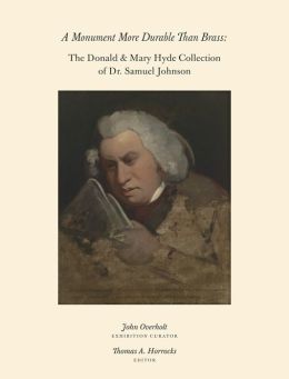 A Monument More Durable than Brass: Donald and Mary Hyde Collection of Dr. Samuel Johnson