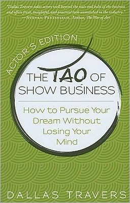 The Tao of Show Business: How to Pursue Your Dream Without Losing Your Mind (Actor's Edition)