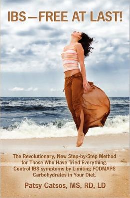 IBS--Free at Last!: A Revolutionary, New Step-by-Step Method for Those Who Have Tried Everything. Control IBS Symptoms Limiting FODMAPS Carbohydrates in Your Diet.