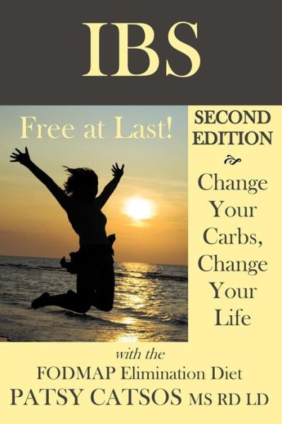 IBS--Free at Last! Second Edition: Change Your Carbs, Change Your Life with the FODMAP Elimination Diet