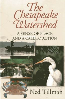 The Chesapeake Watershed: A Sense of Place and a Call to Action Ned Tillman
