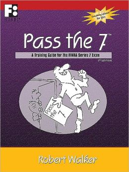 Pass the 7- A Training Guide for the FINRA Series 7 Exam Robert Walker