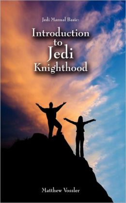 Jedi Manual Basic - Introduction to Jedi Knighthood Matthew Todd Vossler