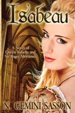 Isabeau, A Novel Of Queen Isabella And Sir Roger Mortimer
