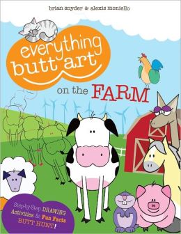 Everything Butt Art on the Farm: What Can You Draw with a Butt? Brian Snyder and Alexis Moniello