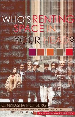 Who's Renting Space in Your Head?: A Youth and Young Adult Bible Study C. NaTasha Richburg