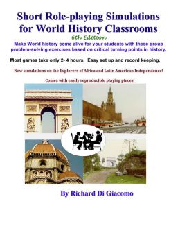 Short Role-playing Simulations for World History Richard Di Giacomo