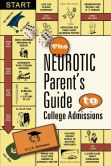 Book Cover Image. Title: The Neurotic Parent's Guide to College Admissions:  Strategies for Helicoptering, Hot-housing & Micromanaging, Author: J.D. Rothman